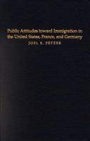 Public Attitudes toward Immigration in the United States, France, and Germany 0521786797 Book Cover