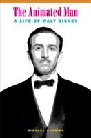 The Animated Man: A Life of Walt Disney 0520241177 Book Cover