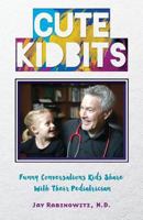 Cute Kidbits: Funny Conversations Kids Share With Their Pediatrician 0692616055 Book Cover