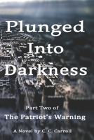 Plunged Into Darkness (The Patriot's Warning #2) 1693398885 Book Cover