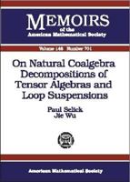 On Natural Coalgebra Decompositions of Tensor Algebras and Loop Suspensions (Memoirs of the American Mathematical Society) 0821821105 Book Cover