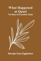 What Happened At Quasi: The Story Of A Carolina Cruise 9366386628 Book Cover