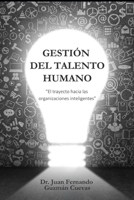 Gestión del Talento Humano: "El trayecto hacia las organizaciones inteligentes" (Spanish Edition) B0CJSSPQP2 Book Cover