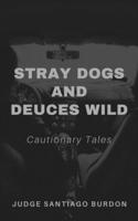 Stray Dogs and Deuces Wild: Cautionary Tales 1655287931 Book Cover