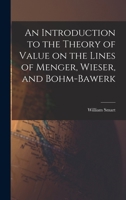 An Introduction to the Theory of Value on the Lines of Menger, Wieser, and Bohm-Bawerk 1015962114 Book Cover