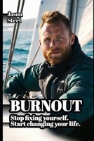 BURNOUT: Stop fixing yourself. Start changing your life. A guide to overcoming stress, anxiety and exhaustion. (Steel Mind Books – Tools for the Mind) B0GT8Y8QVW Book Cover