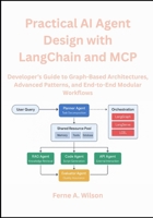 Practical AI Agent Design with LangChain and MCP: Developer’s Guide to Graph-Based Architectures, Advanced Patterns, and End-to-End Modular Workflows B0FS7X5XKJ Book Cover