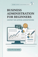 Business Administration for Beginners: Do you want to learn the basic and key elements to manage your business or venture? B0GS6D95SG Book Cover