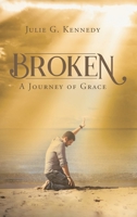 Broken: A Journey of Grace 1098094468 Book Cover