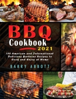 BBQ Cookbook 2021: 150 American and International Delicious Barbecue Recipes to Cook and Enjoy at Home 1801690944 Book Cover