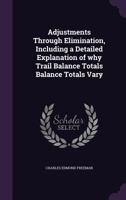 Adjustments Through Elimination, Including a Detailed Explanation of Why Trail Balance Totals Balance Totals Vary 1355205824 Book Cover