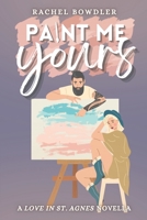 Paint Me Yours B098GSDFWW Book Cover