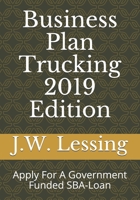 Business Plan Trucking 2019 Edition: Apply For A Government Funded SBA-Loan 1731521626 Book Cover