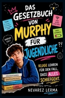 DAS GESETZBUCH VON MURPHY FÜR JUGENDLICHE: Kluge Lehren für den Fall, dass alles schiefgeht (German Edition) B0H261TNNM Book Cover