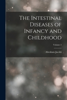 The Intestinal Diseases of Infancy and Childhood; Volume 2 1019150238 Book Cover