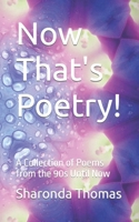 Now That's Poetry!: A Collection of Poems from the 90s Until Now B0BFV21K9S Book Cover