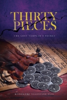 Thirty Pieces: The Lost Templar's Secret 1778260004 Book Cover