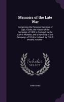 Memoirs of the Late War: Comprising the Personal Narrative of Capt. Cooke, the History of the Campaign of 1809 in Portugal, by the Earl of Munster, and a Narrative of the Campaign of 1814 in Holland,  1357195621 Book Cover