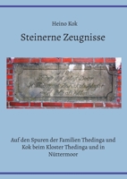 Steinerne Zeugnisse: Auf den Spuren der Familien Thedinga und Kok beim Kloster Thedinga und in Nüttermoor 3756862828 Book Cover