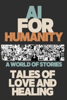 AI for Humanity: Tales of Love and Healing: A World of Stories B0BT8S91X7 Book Cover