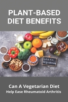Plant-Based Diet Benefits: Can A Vegetarian Diet Help Ease Rheumatoid Arthritis: Arthritis In Feet B091DYSH6Z Book Cover