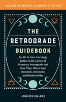 The Retrograde Guidebook: An All-in-One Astrology Guide to the Cycles of Planetary Retrograde and How They Affect Your Emotions, Decisions, and Relationships 1646045424 Book Cover