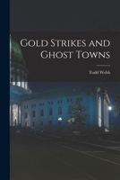 Gold Strikes and Ghost Towns 1013622553 Book Cover