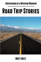 Confessions of a Weekend Warrior: Road Trip Stories 1304164748 Book Cover