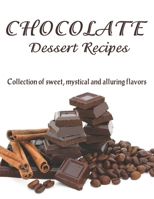 Chocolate Dessert Recipes: Collection of sweet, mystical and alluring flavors B08VYR27LT Book Cover
