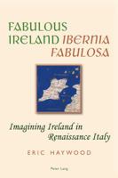 Fabulous Ireland- «Ibernia Fabulosa»: Imagining Ireland in Renaissance Italy 3034317581 Book Cover