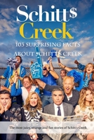 103 Surprising Facts about Schitt Creek: The most juicy, strange and fun stories of Schitt’s Creek: 103 Surprising Facts about Schitt Creek B08H5D3DCY Book Cover