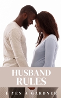 Husband Rules: A Guy's Playbook on How to Win in Marriage 1502740664 Book Cover