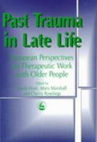 Past Trauma in Late Life: European Perspectives on Therapeutic Work with Older People 1853024465 Book Cover