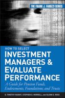 How to Select Investment Managers & Evaluate Performance: A Guide for Pension Funds, Endowments, Foundations, and Trusts (Frank J. Fabozzi Series) 0470042559 Book Cover