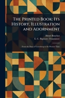 The Printed Book: Its History, Illustration and Adornment 1023162407 Book Cover