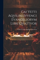 Gai Vetti Aqvilini Ivvenci Evangeliorvm Libri Qvattvor 1021328774 Book Cover