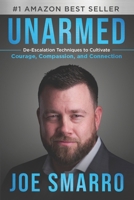 Unarmed: De-Escalation Techniques to Cultivate Courage, Compassion, and Connection 1963793242 Book Cover