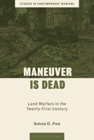 Maneuver Is Dead : Land Warfare in the 21st Century 1350530859 Book Cover