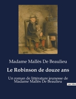 Le Robinson de douze ans: Un roman de littérature jeunesse de Madame Mallès De Beaulieu B0BTXVX38J Book Cover