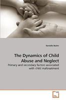 The Dynamics of Child Abuse and Neglect: Primary and secondary factors associated with child maltreatment 3639209656 Book Cover