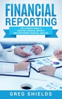 Financial Reporting: The Ultimate Guide to Creating Financial Reports and Performing Financial Analysis 1727113373 Book Cover