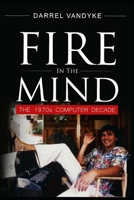 Fire in the Mind: The 1970s Computer Decade 1533426600 Book Cover