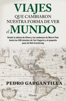 Viajes que cambiaron nuestra forma de ver el mundo: Desde la odisea de Ulises y las andanzas de Marco Polo hasta los 108 minutos de Yuri Gagarin y el pequeño paso de Neil Armstrong 8418965401 Book Cover