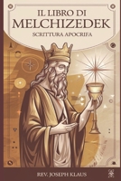 Il Libro di Melchizedek: Scrittura apocrifa B08ZQ7NBQ9 Book Cover