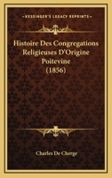 Histoire Des Congregations Religieuses D'Origine Poitevine (1856) 1275817580 Book Cover