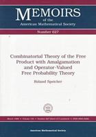 Combinatorial Theory of the Free Product With Amalgamation and Operator-Valued Free Probability Theory (Memoirs of the American Mathematical Society, No. 627) 0821806939 Book Cover