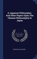 A Japanese Philosopher, And Other Papers Upon The Chinese Philoso@phy In Japan 1022562940 Book Cover