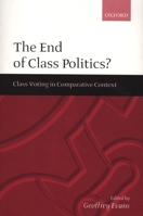 The End of Class Politics?: Class Voting in Comparative Context 0198296347 Book Cover