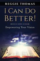 I Can Do Better!: Empowering Your Vision 1986568768 Book Cover