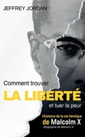 Comment trouver la liberté et tuer la peur: L'histoire de la vie héroïque de Malcolm X (Biographie de Malcolm X) B091F3LKV8 Book Cover